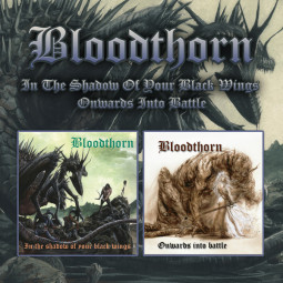 BLOODTHORN - IN THE SHADOW OF YOUR BLACK WINGS / ONWARDS INTO BATTLE - 2CD