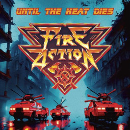 FIRE ACTION - UNTIL THE HEAT DIES - CD