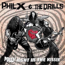 PHIL X & THE DRILLS - POW!! RIGHT IN THE KISSER - LP